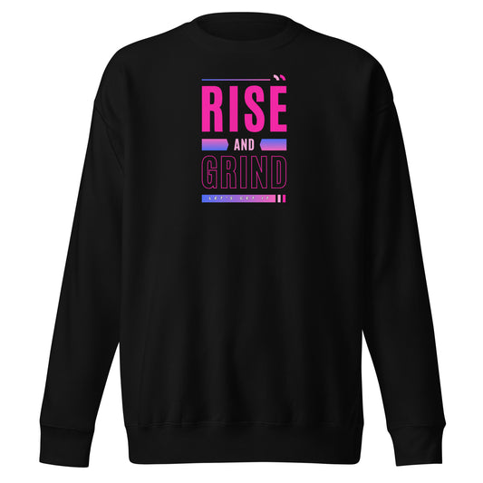 Check out this Cool, Stylish, "RISE and GRIND" 04 Unisex Premium Sweatshirt