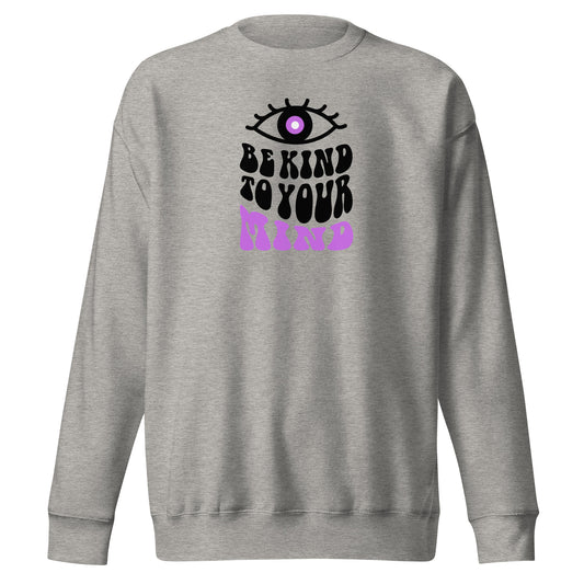 Check out this Cool, Stylish, "Be Kind to your Mind" 01 Unisex Premium Sweatshirt